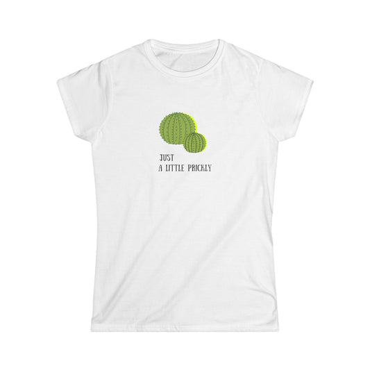 Just a Little Prickly I- Women's Softstyle Tee